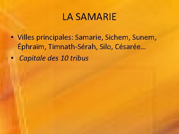 LA SAMARIE • Villes principales: Samarie, Sichem, Sunem, Éphraïm, Timnath-Sérah, Silo, Césarée… • Capitale