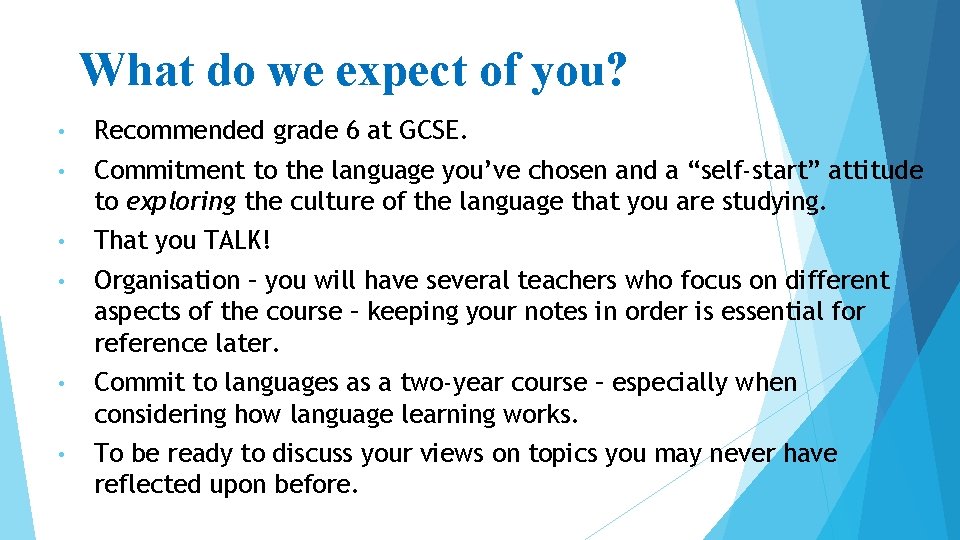 What do we expect of you? • Recommended grade 6 at GCSE. • Commitment