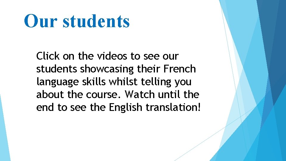 Our students Click on the videos to see our students showcasing their French language