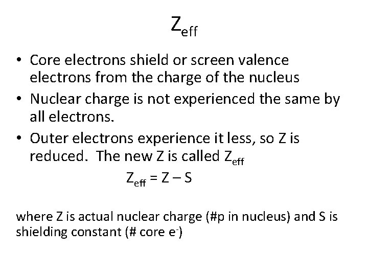 Zeff • Core electrons shield or screen valence electrons from the charge of the
