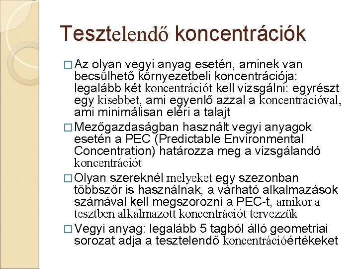 Tesztelendő koncentrációk � Az olyan vegyi anyag esetén, aminek van becsülhető környezetbeli koncentrációja: legalább