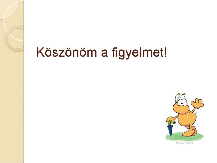 Köszönöm a figyelmet! 