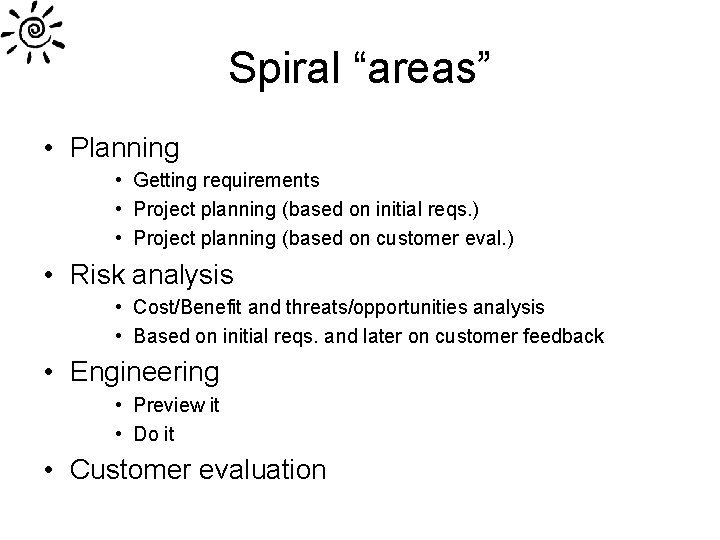 Spiral “areas” • Planning • Getting requirements • Project planning (based on initial reqs.