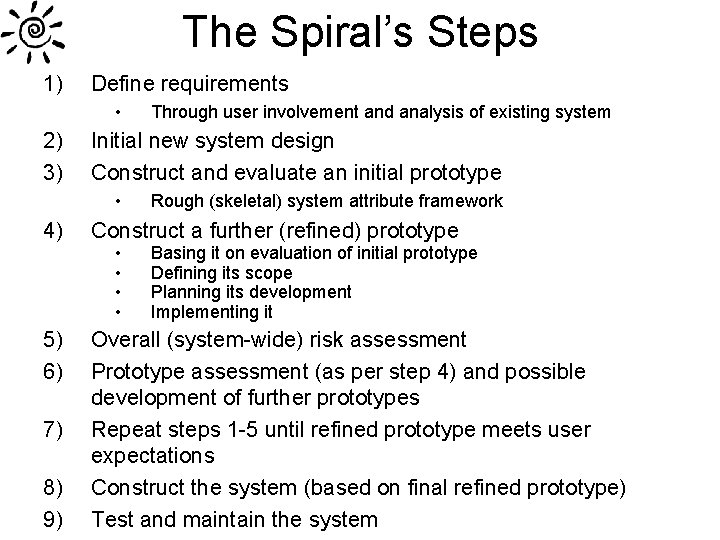 The Spiral’s Steps 1) Define requirements • 2) 3) Initial new system design Construct