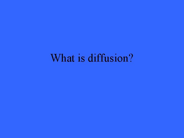 What is diffusion? 