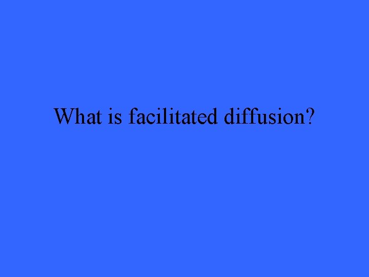 What is facilitated diffusion? 