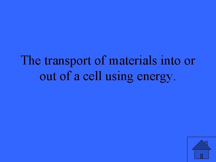 The transport of materials into or out of a cell using energy. 