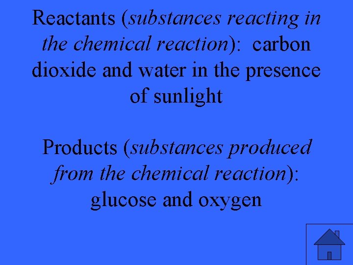 Reactants (substances reacting in the chemical reaction): carbon dioxide and water in the presence