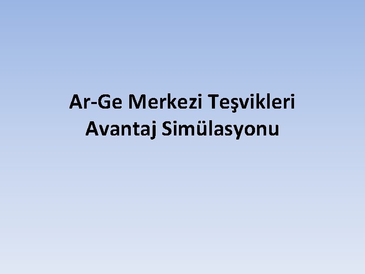 Ar-Ge Merkezi Teşvikleri Avantaj Simülasyonu Ar-Ge Merkezi Teşvikleri Avantaj Simülasyonu