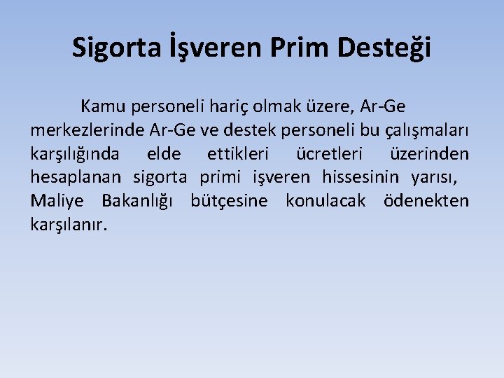 Sigorta İşveren Prim Desteği Kamu personeli hariç olmak üzere, Ar-Ge merkezlerinde Ar-Ge ve destek Sigorta İşveren Prim Desteği Kamu personeli hariç olmak üzere, Ar-Ge merkezlerinde Ar-Ge ve destek