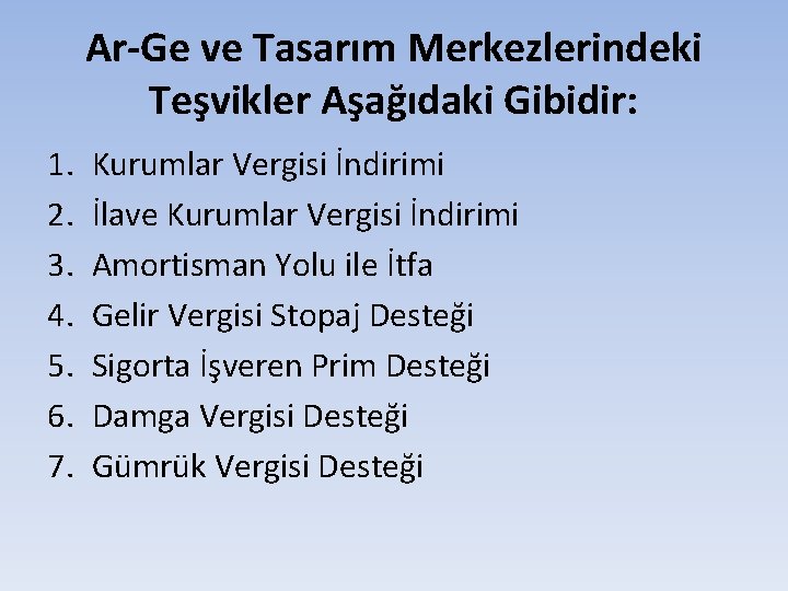 Ar-Ge ve Tasarım Merkezlerindeki Teşvikler Aşağıdaki Gibidir: 1. 2. 3. 4. 5. 6. 7. Ar-Ge ve Tasarım Merkezlerindeki Teşvikler Aşağıdaki Gibidir: 1. 2. 3. 4. 5. 6. 7.
