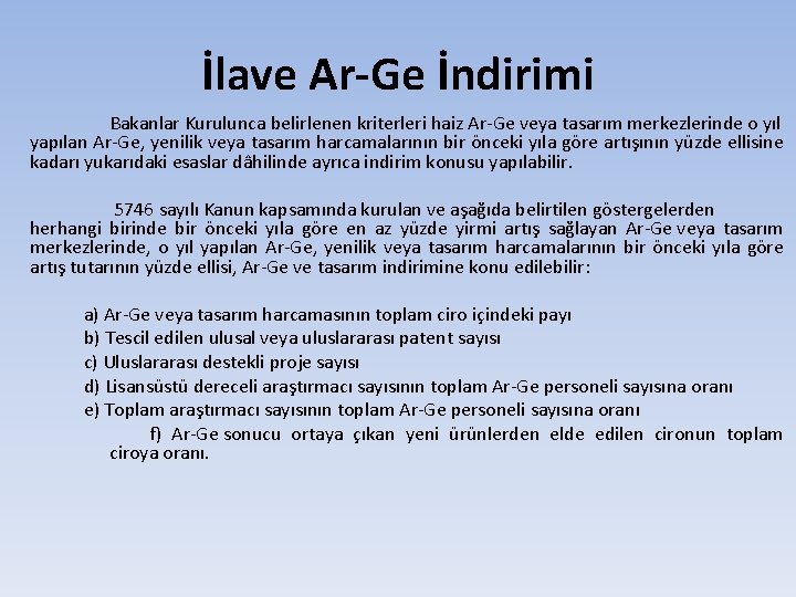 İlave Ar-Ge İndirimi Bakanlar Kurulunca belirlenen kriterleri haiz Ar-Ge veya tasarım merkezlerinde o yıl İlave Ar-Ge İndirimi Bakanlar Kurulunca belirlenen kriterleri haiz Ar-Ge veya tasarım merkezlerinde o yıl