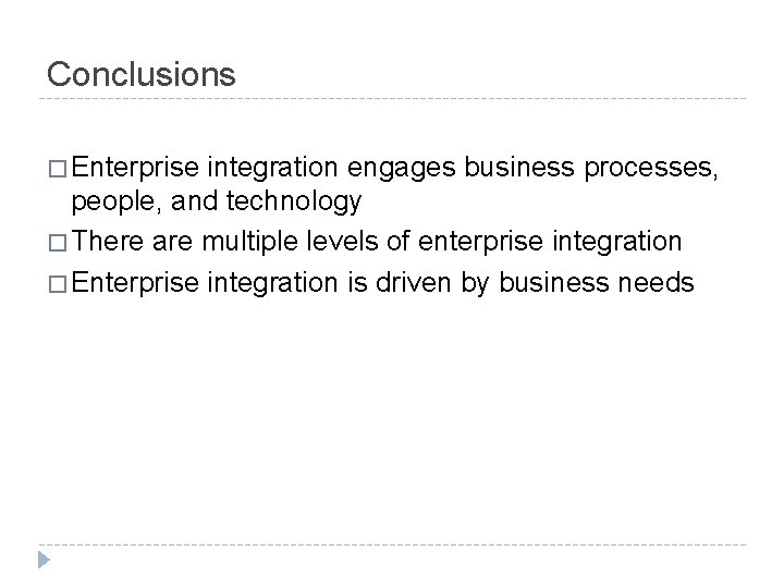 Conclusions � Enterprise integration engages business processes, people, and technology � There are multiple Conclusions � Enterprise integration engages business processes, people, and technology � There are multiple
