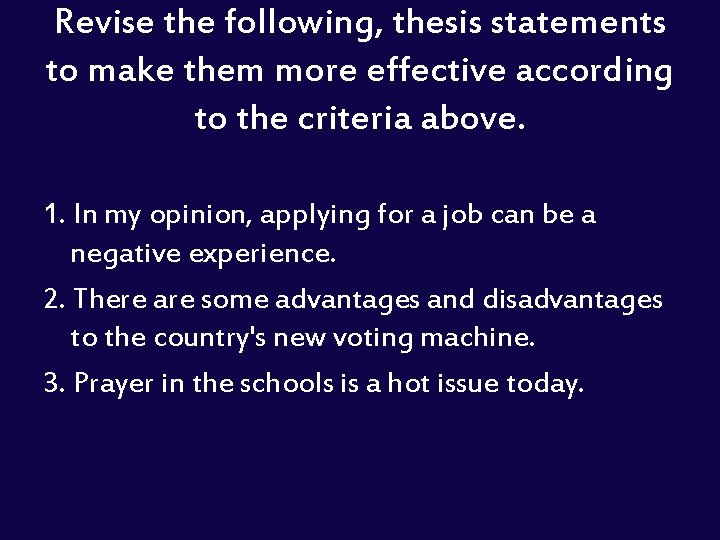 Revise the following, thesis statements to make them more effective according to the criteria