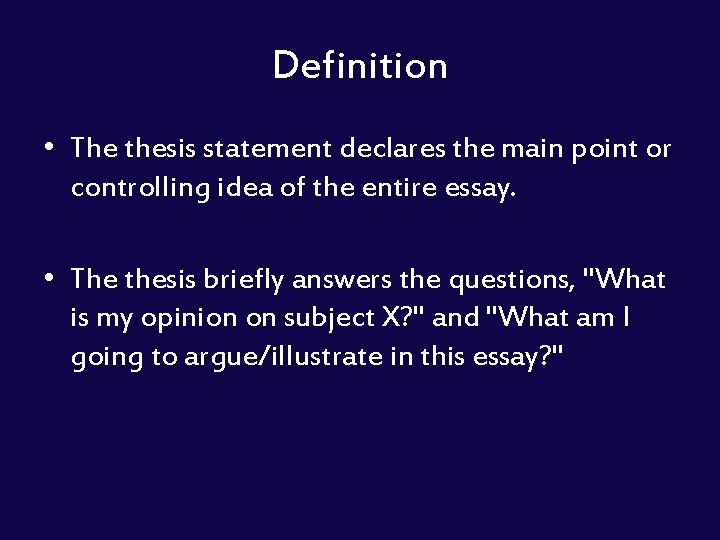 Definition • The thesis statement declares the main point or controlling idea of the