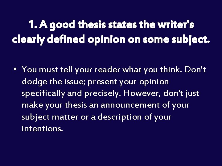 1. A good thesis states the writer's clearly defined opinion on some subject. •