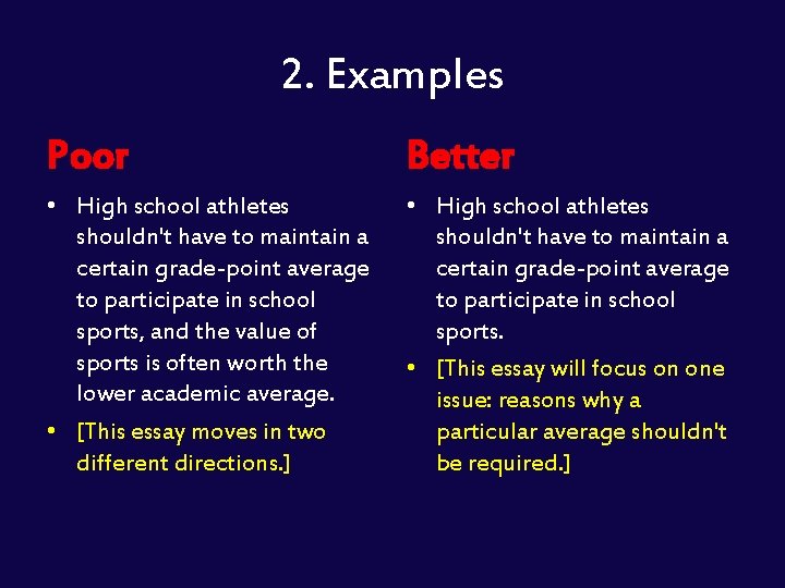 2. Examples Poor Better • High school athletes shouldn't have to maintain a certain