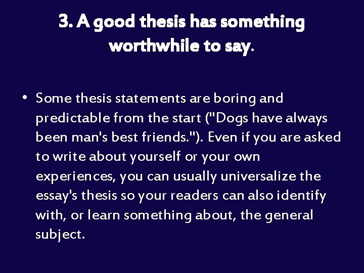 3. A good thesis has something worthwhile to say. • Some thesis statements are