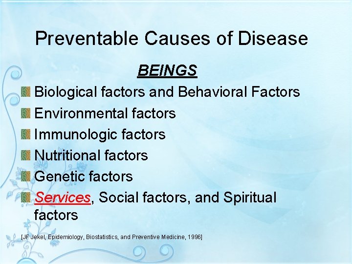 Preventable Causes of Disease BEINGS Biological factors and Behavioral Factors Environmental factors Immunologic factors