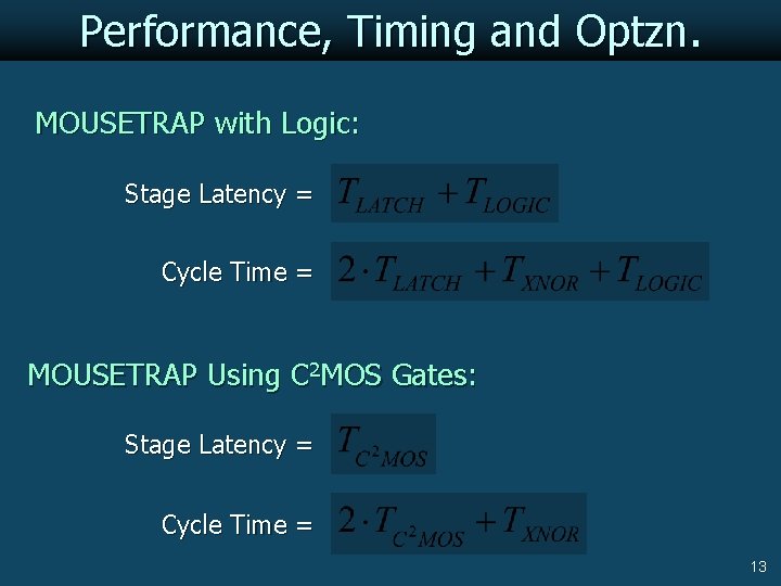 Performance, Timing and Optzn. MOUSETRAP with Logic: Stage Latency = Cycle Time = MOUSETRAP