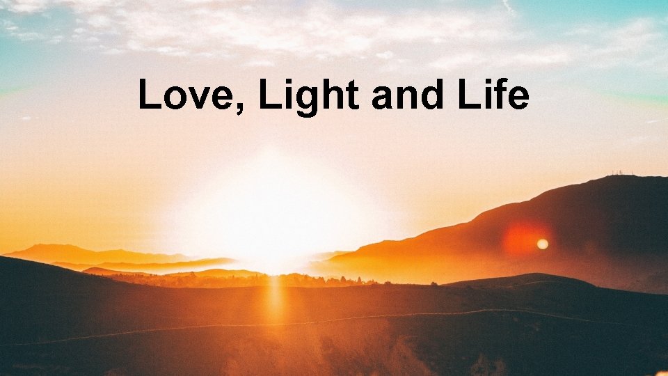 Love, Light and Life 