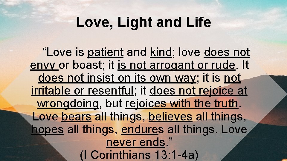 Love, Light and Life “Love is patient and kind; love does not envy or