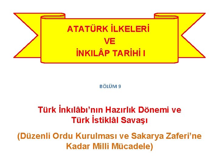 ATATÜRK İLKELERİ VE İNKIL P TARİHİ I BÖLÜM 9 Türk İnkılâbı’nın Hazırlık Dönemi ve