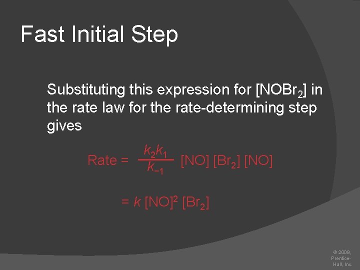 Fast Initial Step Substituting this expression for [NOBr 2] in the rate law for