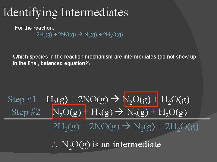 Identifying Intermediates For the reaction: 2 H 2(g) + 2 NO(g) N 2(g) +