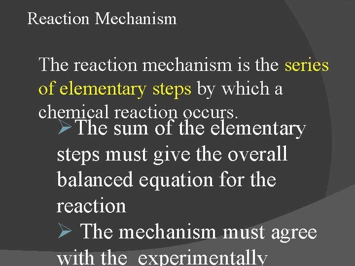 Reaction Mechanism The reaction mechanism is the series of elementary steps by which a