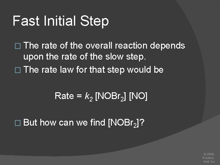 Fast Initial Step � The rate of the overall reaction depends upon the rate