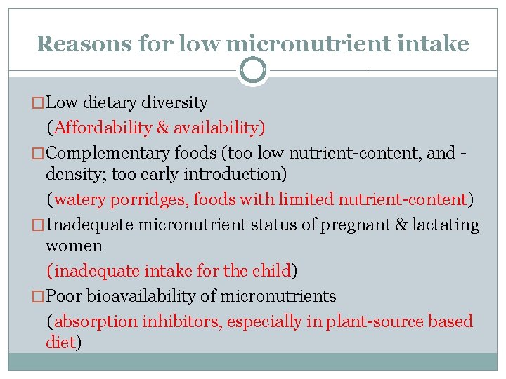 Reasons for low micronutrient intake �Low dietary diversity (Affordability & availability) �Complementary foods (too