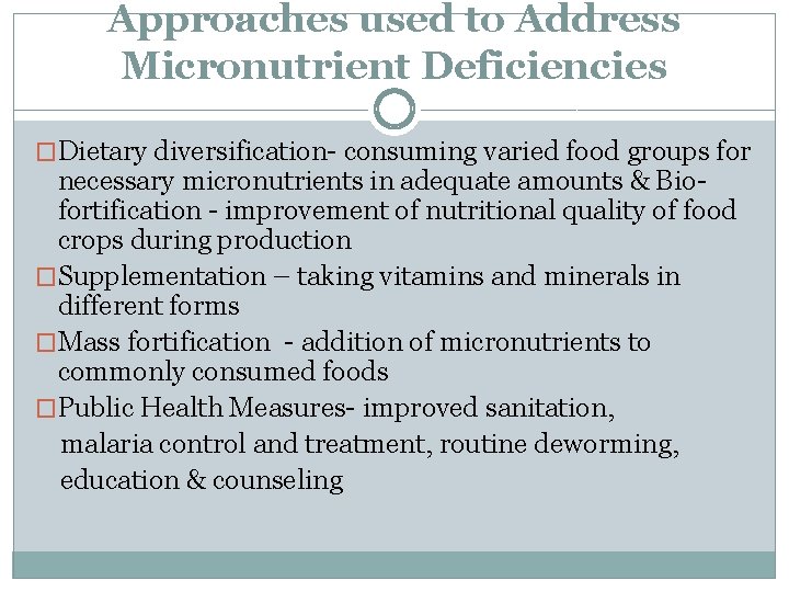 Approaches used to Address Micronutrient Deficiencies �Dietary diversification- consuming varied food groups for necessary