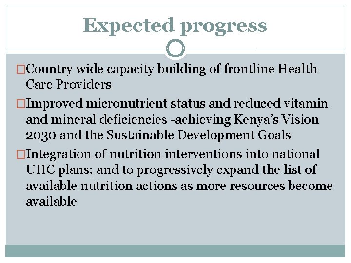 Expected progress �Country wide capacity building of frontline Health Care Providers �Improved micronutrient status