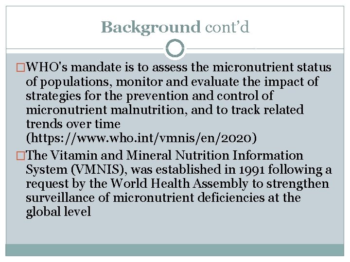 Background cont’d �WHO's mandate is to assess the micronutrient status of populations, monitor and