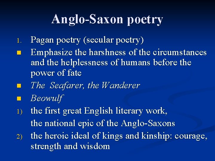 Anglo-Saxon poetry 1. n n n 1) 2) Pagan poetry (secular poetry) Emphasize the