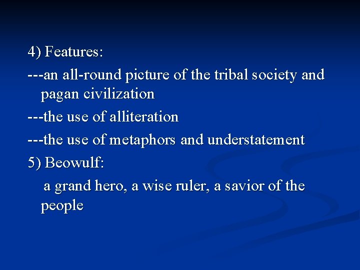 4) Features: ---an all-round picture of the tribal society and pagan civilization ---the use