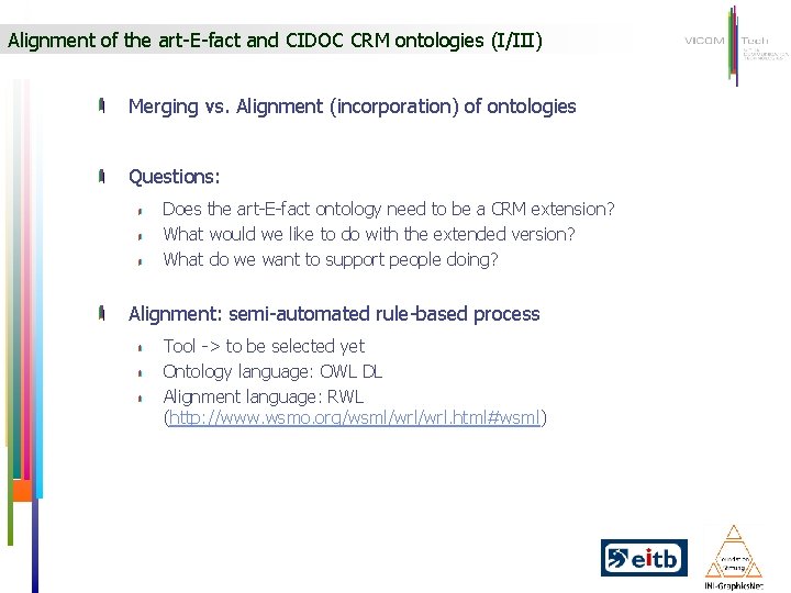 Alignment of the art-E-fact and CIDOC CRM ontologies (I/III) Merging vs. Alignment (incorporation) of