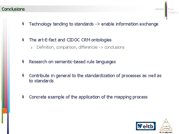 Conclusions Technology tending to standards -> enable information exchange The art-E-fact and CIDOC CRM