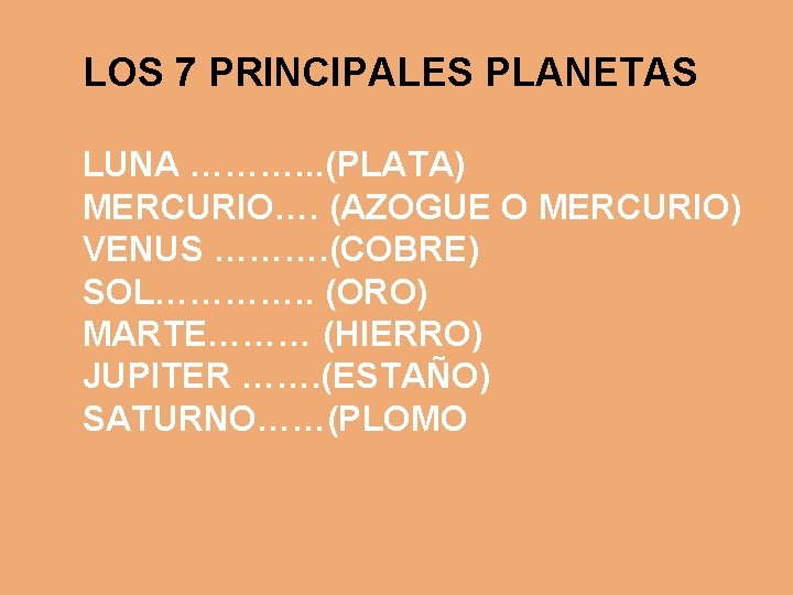 LOS 7 PRINCIPALES PLANETAS LUNA ………. . . (PLATA) MERCURIO…. (AZOGUE O MERCURIO) VENUS