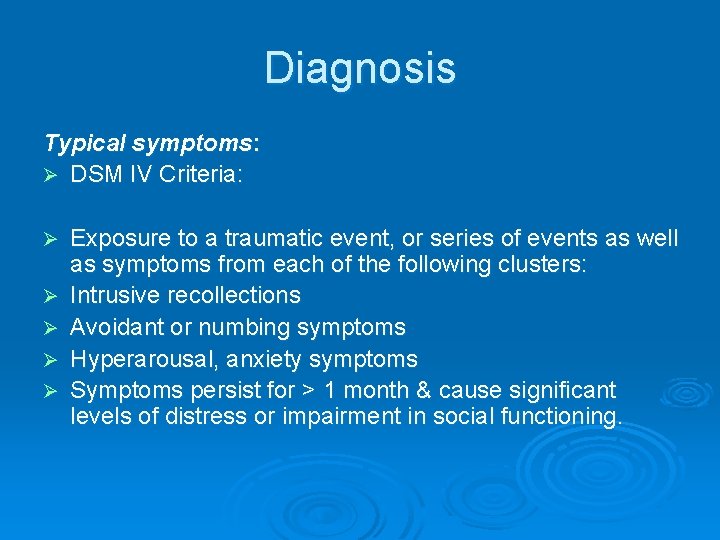 Diagnosis Typical symptoms: Ø DSM IV Criteria: Ø Ø Ø Exposure to a traumatic