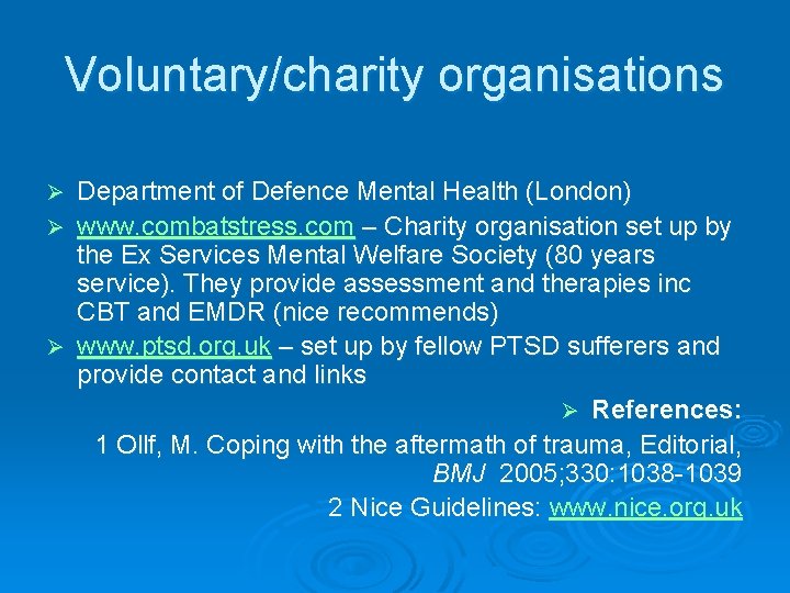 Voluntary/charity organisations Department of Defence Mental Health (London) Ø www. combatstress. com – Charity