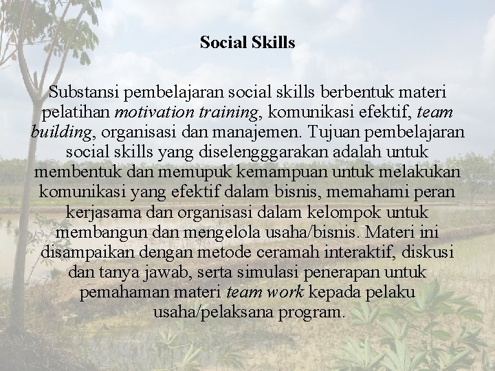 Social Skills Substansi pembelajaran social skills berbentuk materi pelatihan motivation training, komunikasi efektif, team