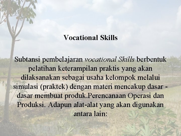 Vocational Skills Subtansi pembelajaran vocational Skills berbentuk pelatihan keterampilan praktis yang akan dilaksanakan sebagai