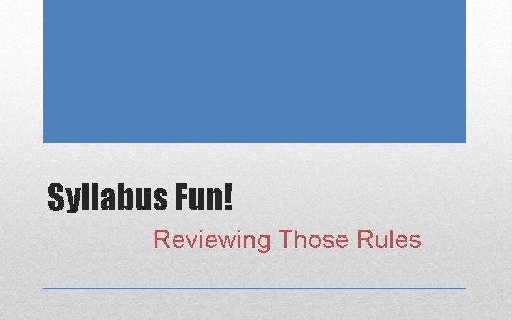 Syllabus Fun! Reviewing Those Rules 