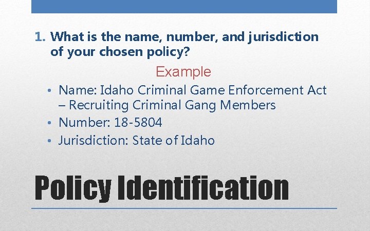 1. What is the name, number, and jurisdiction of your chosen policy? Example •