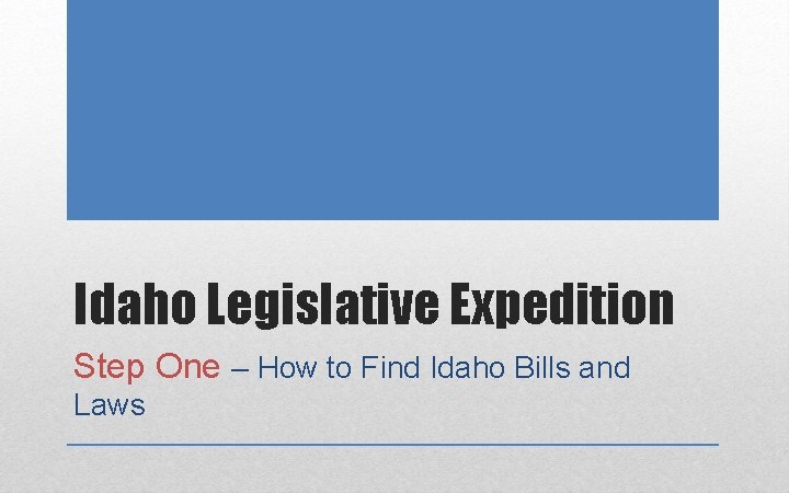 Idaho Legislative Expedition Step One – How to Find Idaho Bills and Laws 