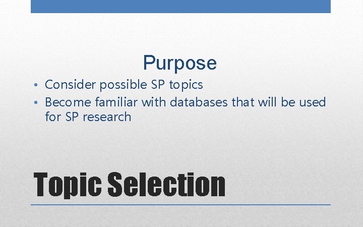 Purpose • Consider possible SP topics • Become familiar with databases that will be