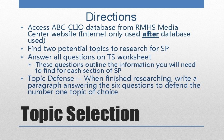 Directions • Access ABC-CLIO database from RMHS Media Center website (Internet only used after