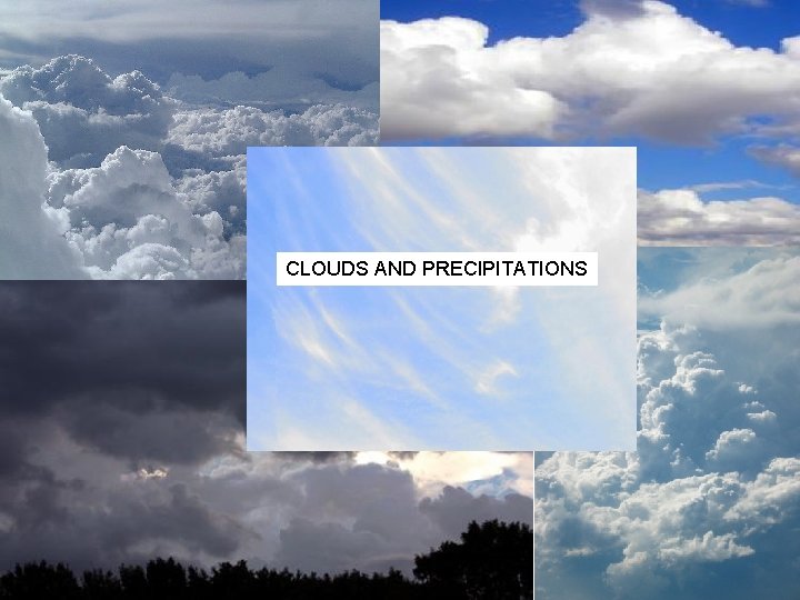 CLOUDS AND PRECIPITATIONS V. Clouds & Precipitation 